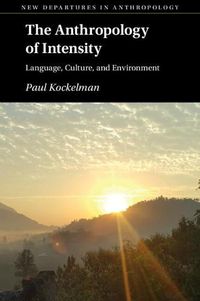 Cover image for The Anthropology of Intensity: Language, Culture, and Environment