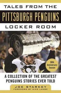 Cover image for Tales from the Pittsburgh Penguins Locker Room: A Collection of the Greatest Penguins Stories Ever Told