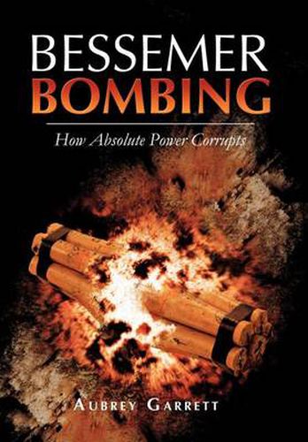 Cover image for Bessemer Bombing: How Absolute Power Corrupts