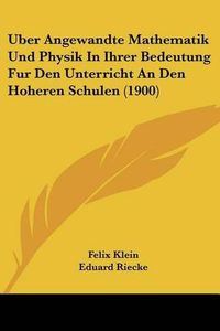 Cover image for Uber Angewandte Mathematik Und Physik in Ihrer Bedeutung Fur Den Unterricht an Den Hoheren Schulen (1900)