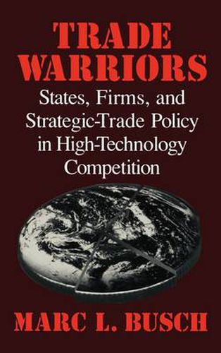 Cover image for Trade Warriors: States, Firms, and Strategic-Trade Policy in High-Technology Competition