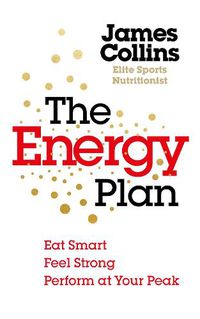Cover image for The Energy Plan: Eat Smart, Feel Strong, Perform at Your Peak