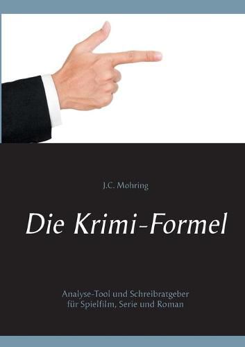 Cover image for Die Krimi-Formel: Analyse-Tool und Schreibratgeber fur Spielfilm, Serie und Roman