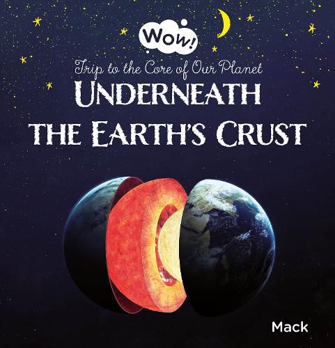 Cover image for Underneath the Earth's Crust. Trip to the Core of Our Planet