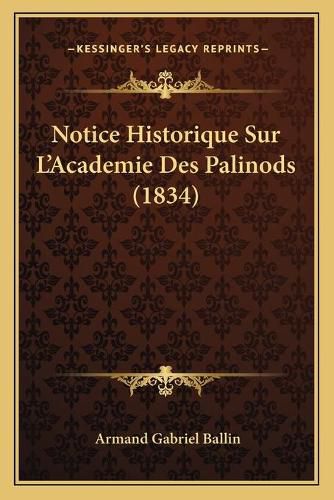 Cover image for Notice Historique Sur L'Academie Des Palinods (1834)
