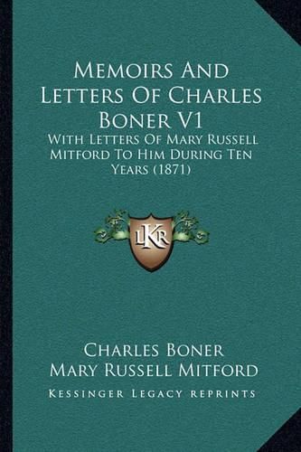 Memoirs and Letters of Charles Boner V1: With Letters of Mary Russell Mitford to Him During Ten Years (1871)