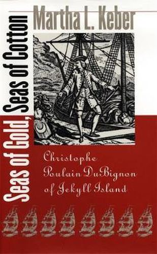 Cover image for Seas of Gold, Seas of Cotton: Christophe Poulain DuBignon of Jekyll Island