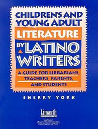Cover image for Children's and Young Adult Literature by Latino Writers: A Guide for Librarians, Teachers, Parents and Students