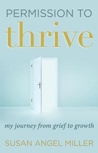 Cover image for Permission to Thrive: My Journey from Grief to Growth