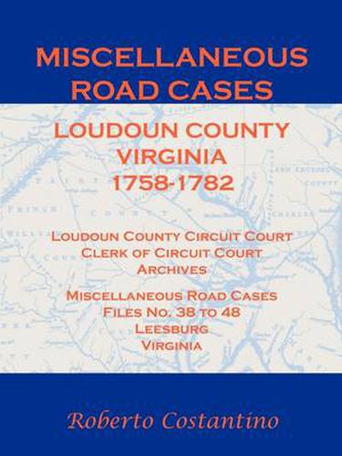 Cover image for Miscellaneous Road Cases, Loudoun County, Virginia, 1758-1782, Loudoun County Circuit Court, Clerk of Circuit Court, Archives, Miscellaneous Road Cases, Files No. 38 to 48, Leesburg, Virginia