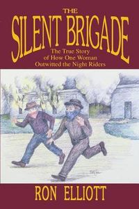 Cover image for Silent Brigade: The True Story of How One Woman Outwitted the Night Riders