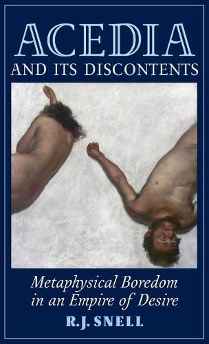 Cover image for Acedia and Its Discontents: Metaphysical Boredom in an Empire of Desire