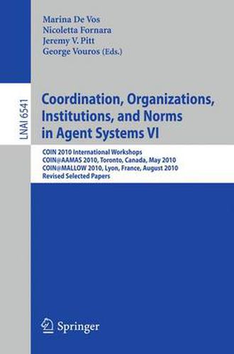 Cover image for Coordination, Organizations, Institutions, and Norms in Agent Systems VI: COIN 2010 International Workshops, COIN@AAMAS 2010, Toronto, Canada, May 2010, COIN@MALLOW 2010, Lyon, France, August 2010, Revised Selected Papers