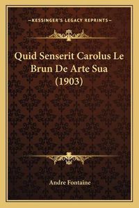 Cover image for Quid Senserit Carolus Le Brun de Arte Sua (1903)