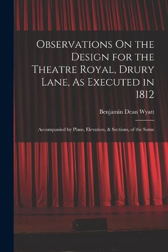 Observations On the Design for the Theatre Royal, Drury Lane, As Executed in 1812