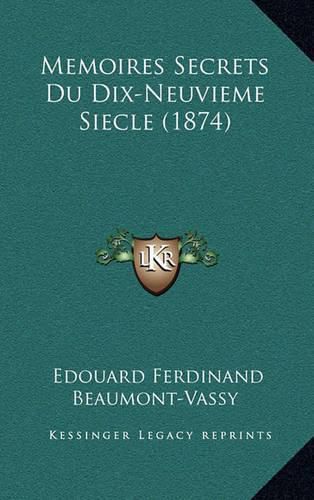 Memoires Secrets Du Dix-Neuvieme Siecle (1874)