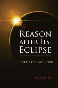 Cover image for Reason after Its Eclipse: On Late Critical Theory