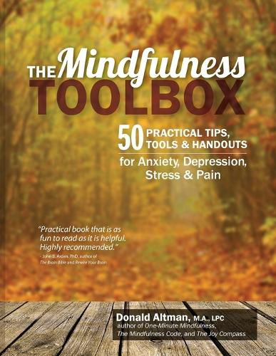 Cover image for The Mindfulness Toolbox: 50 Practical Mindfulness Tips, Tools, and Handouts for Anxiety, Depression, Stress, and Pain