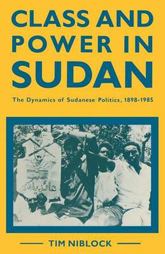 Cover image for Class and Power in Sudan: The Dynamics of Sudanese Politics, 1898-1985