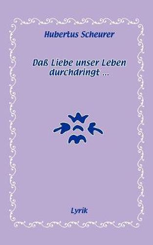 Cover image for Dass Liebe unser Leben durchdringt...: Lyrik