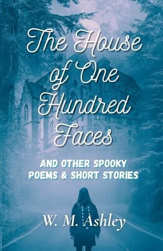 Cover image for The House of One Hundred Faces and Other Spooky Poems & Short Stories