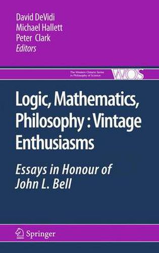 Logic, Mathematics, Philosophy, Vintage Enthusiasms: Essays in Honour of John L. Bell