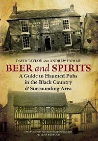 Cover image for Beer and Spirits: A Guide to Haunted Pubs in the Black Country and Surrounding Area