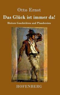 Cover image for Das Gluck ist immer da!: Heitere Geschichten und Plaudereien