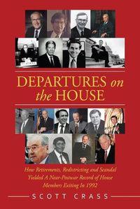 Cover image for Departures on the House: How Retirements, Redistricting and Scandal Yielded a Near-Postwar Record of House Members Exiting in 1992