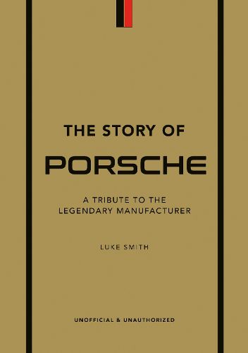 The Story of Porsche: A Tribute to the Legendary Manufacturer