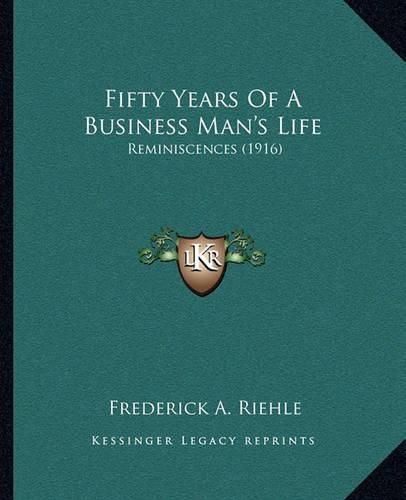 Cover image for Fifty Years of a Business Man's Life: Reminiscences (1916)