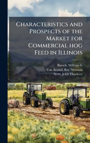 Cover image for Characteristics and Prospects of the Market for Commercial hog Feed in Illinois