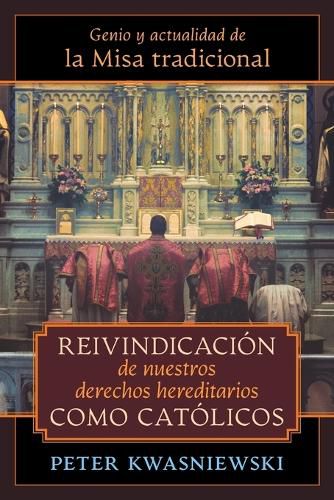 Cover image for Reivindicacion de nuestros derechos hereditarios como catolicos: Genio y actualidad de la Misa tradicional