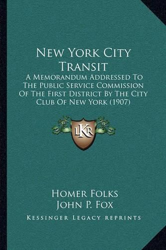 New York City Transit: A Memorandum Addressed to the Public Service Commission of the First District by the City Club of New York (1907)