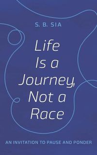 Cover image for Life Is a Journey, Not a Race: An Invitation to Pause and Ponder