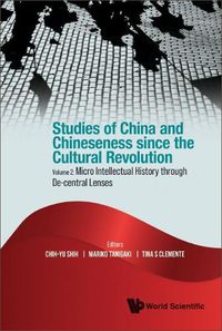 Cover image for Studies Of China And Chineseness Since The Cultural Revolution - Volume 2: Micro Intellectual History Through De-central Lenses