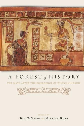 Cover image for A Forest of History: The Maya After the Emergence of Divine Kingship