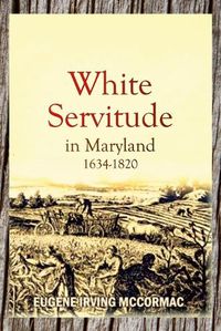 Cover image for White Servitude in Maryland, 1634-1820 (1904)