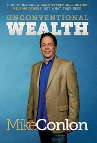 Cover image for Unconventional Wealth: How to Become a Main Street Millionaire Helping Others Get What They Need