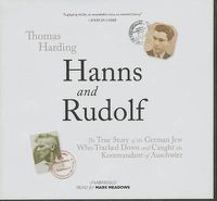 Cover image for Hanns and Rudolf: The True Story of the German Jew Who Tracked and Caught the Kommandant of Auschwitz
