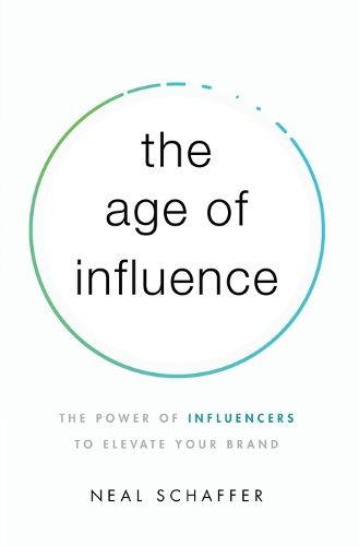 Cover image for The Age of Influence: The Power of Influencers to Elevate Your Brand