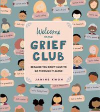 Cover image for Welcome to the Grief Club: Because You Don't Have to Go Through It Alone