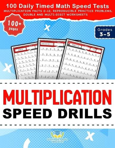 Cover image for Multiplication Speed Drills: 100 Daily Timed Math Speed Tests, Multiplication Facts 0-12, Reproducible Practice Problems, Double and Multi-Digit Worksheets for Grades 3-5