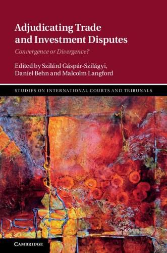 Cover image for Adjudicating Trade and Investment Disputes: Convergence or Divergence?