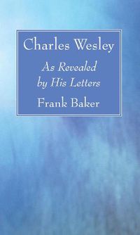 Cover image for Charles Wesley: As Revealed by His Letters