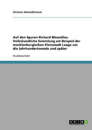 Cover image for Auf den Spuren Richard Wossidlos. Volkskundliche Sammlung am Beispiel der mecklenburgischen Kleinstadt Laage um die Jahrhundertwende und spater