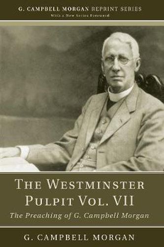 The Westminster Pulpit Vol. VII: The Preaching of G. Campbell Morgan
