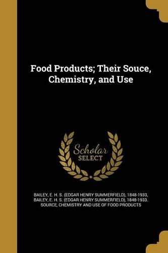 Cover image for Food Products; Their Souce, Chemistry, and Use