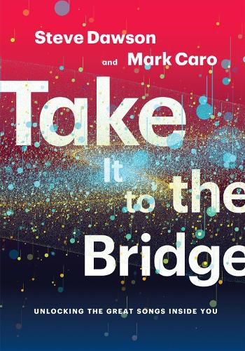 Cover image for Take It to the Bridge: Unlocking the Great Songs Inside You