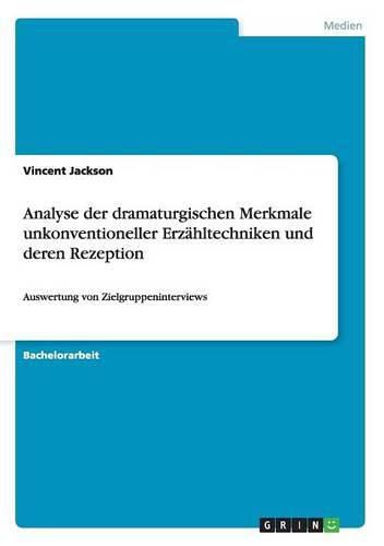 Cover image for Analyse der dramaturgischen Merkmale unkonventioneller Erzahltechniken und deren Rezeption: Auswertung von Zielgruppeninterviews